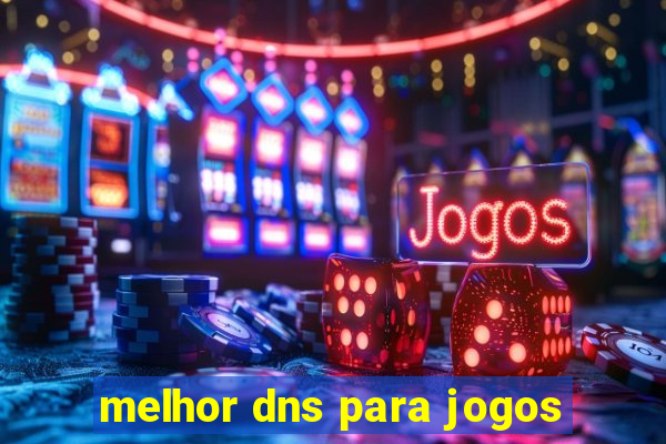 melhor dns para jogos